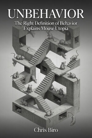 UnBehavior: The Right Definition of Behavior Explains Mouse Utopia